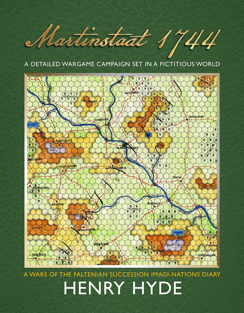 Martinstaat 1744 A Detailed Wargame Campaign Set in a Fictitious World A Wars of the Faltenian Succession Imagi-Nations Diary   by Henry Hyde (PDF format)